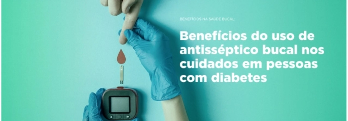 Banner Benefícios do uso de antisséptico bucal nos cuidados em pessoas com diabetes | Odontologia | J&J