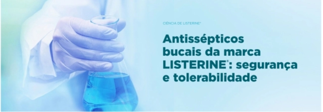 Banner Antissépticos bucais da marca listerine segurança e tolerabilidade | Odontologia | J&J