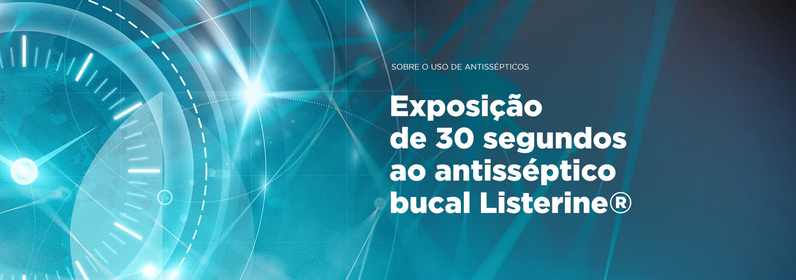 Banner Exposição de 30 segundos ao antisséptico bucal Listerine | Odontologia | J&J